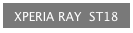 XPERIA RAY  ST18